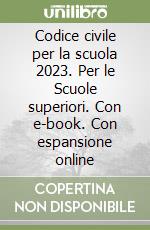 Codice civile per la scuola 2023. Per le Scuole superiori. Con e-book. Con espansione online libro