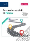 Percorsi essenziali di fisica. Per le Scuole superiori libro