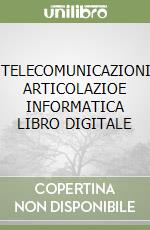 TELECOMUNICAZIONI ARTICOLAZIOE INFORMATICA   LIBRO DIGITALE libro