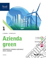 Azienda green. Con Quaderno. Per le Scuole superiori. Con e-book. Con espansione online. Vol. 1 libro