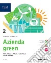 Azienda green. Con Quaderno. Per le Scuole superiori. Con e-book. Con espansione online. Vol. 2 libro
