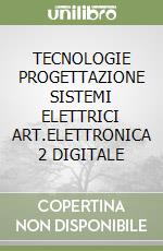TECNOLOGIE PROGETTAZIONE SISTEMI ELETTRICI ART.ELETTRONICA 2 DIGITALE libro