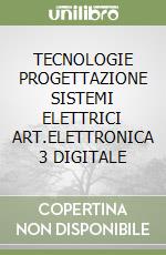 TECNOLOGIE PROGETTAZIONE SISTEMI ELETTRICI ART.ELETTRONICA 3 DIGITALE libro