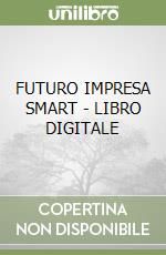 FUTURO IMPRESA SMART - LIBRO DIGITALE libro