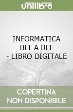 INFORMATICA BIT A BIT - LIBRO DIGITALE libro