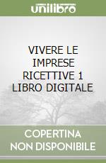 VIVERE LE IMPRESE RICETTIVE 1 LIBRO DIGITALE libro