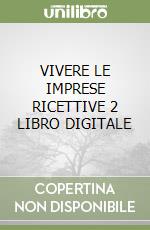 VIVERE LE IMPRESE RICETTIVE 2 LIBRO DIGITALE libro