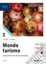 Mondo turismo. Corso di discipline turistiche aziendali. Per le Scuole superiori. Con e-book. Con espansione online. Vol. 2 libro