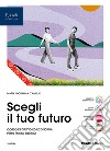 SCEGLI IL TUO FUTURO VOLUME UNICO libro di D'AMELIO  