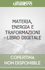 MATERIA, ENERGIA E TRAFORMAZIONI - LIBRO DIGITALE libro