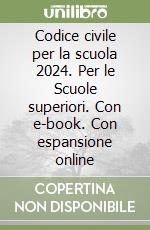 Codice civile per la scuola 2024. Per le Scuole superiori. Con e-book. Con espansione online libro