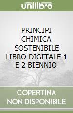 PRINCIPI CHIMICA SOSTENIBILE  LIBRO DIGITALE  1 E 2 BIENNIO libro