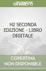 H2 SECONDA EDIZIONE - LIBRO DIGITALE libro