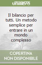 Il bilancio per tutti. Un metodo semplice per entrare in un mondo complesso libro