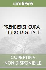PRENDERSI CURA - LIBRO DIGITALE libro