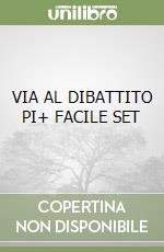 VIA AL DIBATTITO PI+ FACILE SET libro