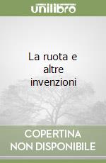 La ruota e altre invenzioni libro