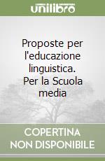 Proposte per l'educazione linguistica. Per la Scuola media libro