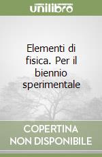 Elementi di fisica. Per il biennio sperimentale libro