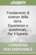 Fondamenti di scienze della terra. Esperienze e questionari. Per il biennio libro