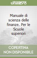 Manuale di scienza delle finanze. Per le Scuole superiori