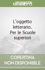 L'oggetto letterario. Per le Scuole superiori (1) libro