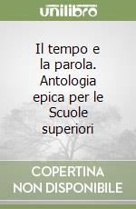 Il tempo e la parola. Antologia epica per le Scuole superiori libro