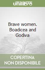 Brave women. Boadicea and Godiva libro