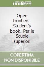 Open frontiers. Student's book. Per le Scuole superiori libro