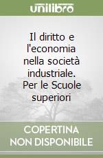 Il diritto e l'economia nella società industriale. Per le Scuole superiori libro