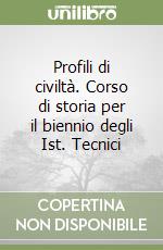 Profili di civiltà. Corso di storia per il biennio degli Ist. Tecnici libro