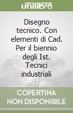 Disegno tecnico. Con elementi di Cad. Per il biennio degli Ist. Tecnici industriali (2) libro