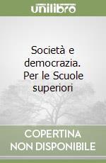 Società e democrazia. Per le Scuole superiori libro