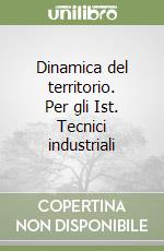 Dinamica del territorio. Per gli Ist. Tecnici industriali libro