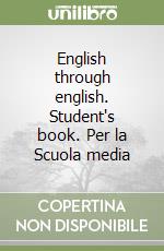 English through english. Student's book. Per la Scuola media