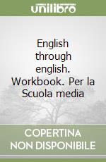 English through english. Workbook. Per la Scuola media