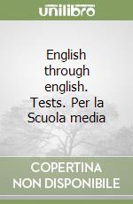 English through english. Tests. Per la Scuola media