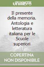 Il presente della memoria. Antologia e letteratura italiana per le Scuole superiori (3) libro