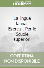 La lingua latina. Esercizi. Per le Scuole superiori (1) libro