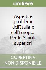 Aspetti e problemi dell'Italia e dell'Europa. Per le Scuole superiori libro