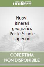 Nuovi itinerari geografici. Per le Scuole superiori libro