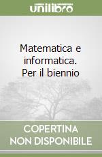 Matematica e informatica. Per il biennio (1) libro