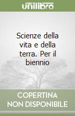 Scienze della vita e della terra. Per il biennio libro