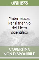 Matematica. Per il triennio del Liceo scientifico (3)