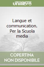 Langue et communication. Per la Scuola media libro