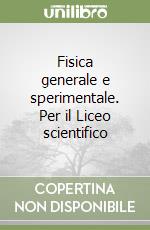 Fisica generale e sperimentale. Per il Liceo scientifico (2) libro