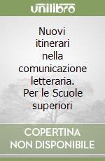 Nuovi itinerari nella comunicazione letteraria. Per le Scuole superiori libro