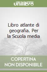 Libro atlante di geografia. Per la Scuola media libro