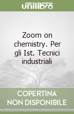 Zoom on chemistry. Per gli Ist. Tecnici industriali