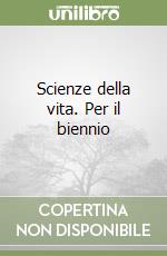 Scienze della vita. Per il biennio libro